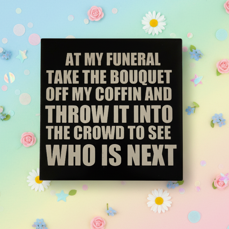 At My Funeral Take the Bouquet