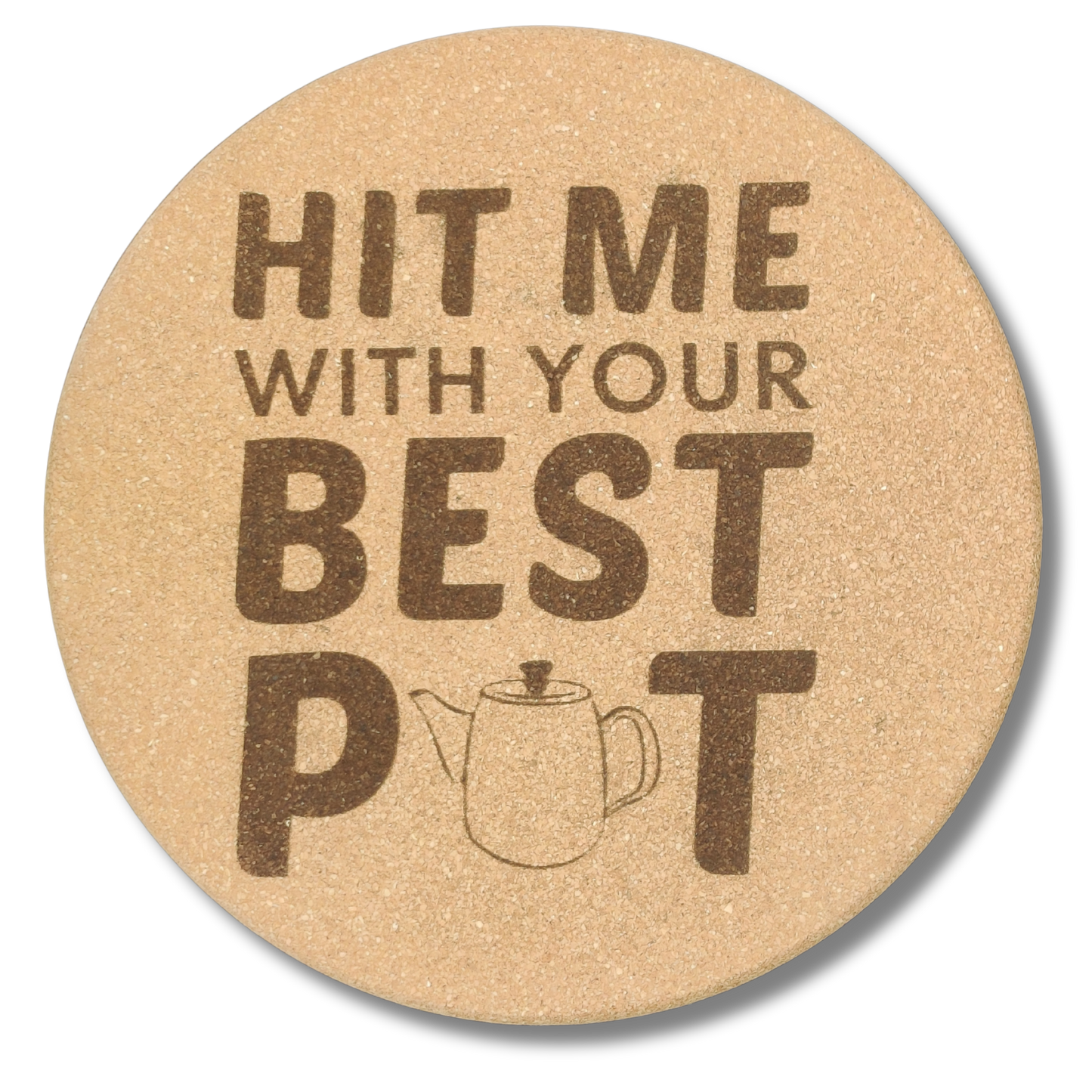 Hit Me With Your Best Pot 8 inch Round Cork Trivet