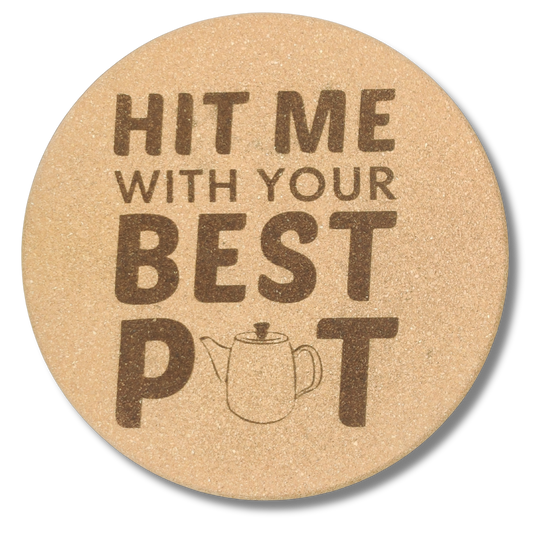 Hit Me With Your Best Pot 8 inch Round Cork Trivet