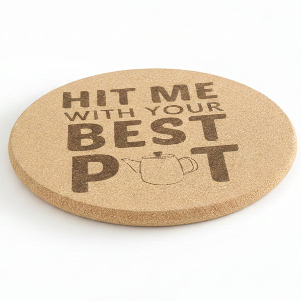 Hit Me With Your Best Pot 8 inch Round Cork Trivet